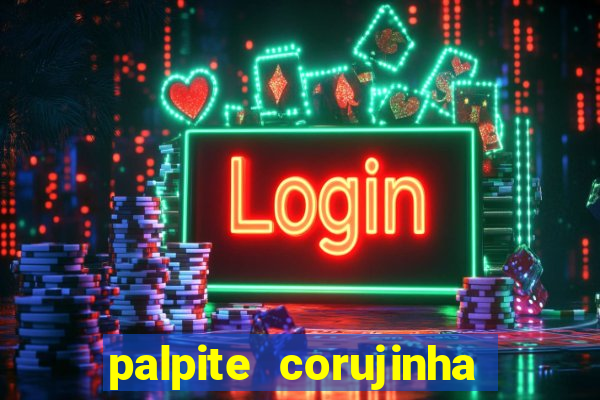 palpite corujinha de hoje